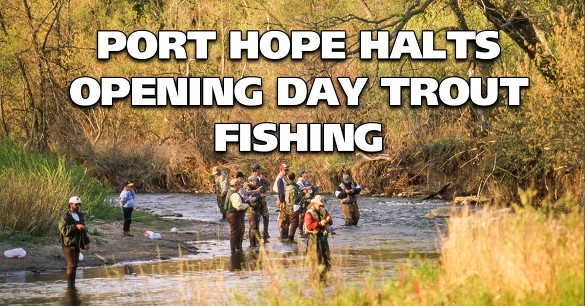 Port Hope Puts Halt On Opening Day Trout Fishing Fish'n Canada