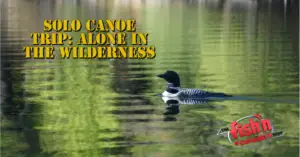 Solo Canoe Trip: Alone in the Wilderness