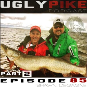 The Ugly Pike Podcast: Shawn Degagne (Part 2) – Episode 85