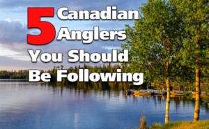 5 Canadian Anglers That You Should Be Following