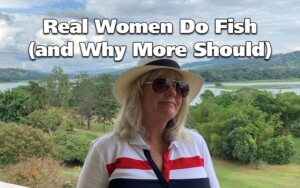 Real Women Do Fish (and Why More Should)