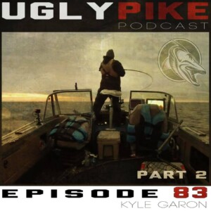 The Ugly Pike Podcast: Kyle Garon (Part 2) – Episode 83