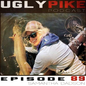 The Ugly Pike Podcast: Samantha Dadson (Part 2)- Episode 89