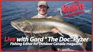 Live with Gord Pyzer, Fishing Editor for Outdoor Canada Magazine