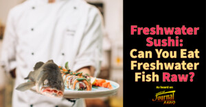 Freshwater Sushi: Can You Eat Freshwater Fish Raw?