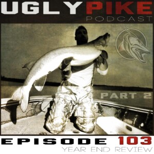 The Ugly Pike Podcast: Ep. 103 – Year in Review pt. 2