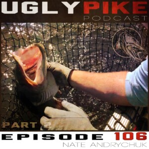 The Ugly Pike Podcast: Ep. 106 (Part 2)