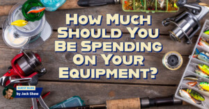 How Much Should You Be Spending on Your Fishing Equipment