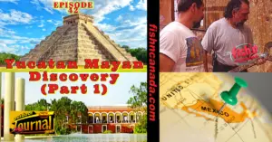 ODJ TV YouTube Channel Episode 42: Yucatan Mayan Discovery (Part 1)