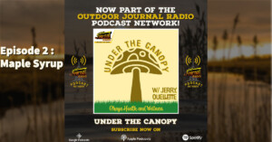 Under The Canopy Podcast Episode 02: Maple Syrup