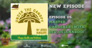 Under The Canopy Episode 05: Master Gardener (with Bev Delenardo)