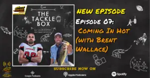 The Tacklebox Episode 07: Coming in Hot (with Brent Wallace)