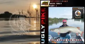 Ugly Pike Podcast Episode 147: Dave Grey Part 1
