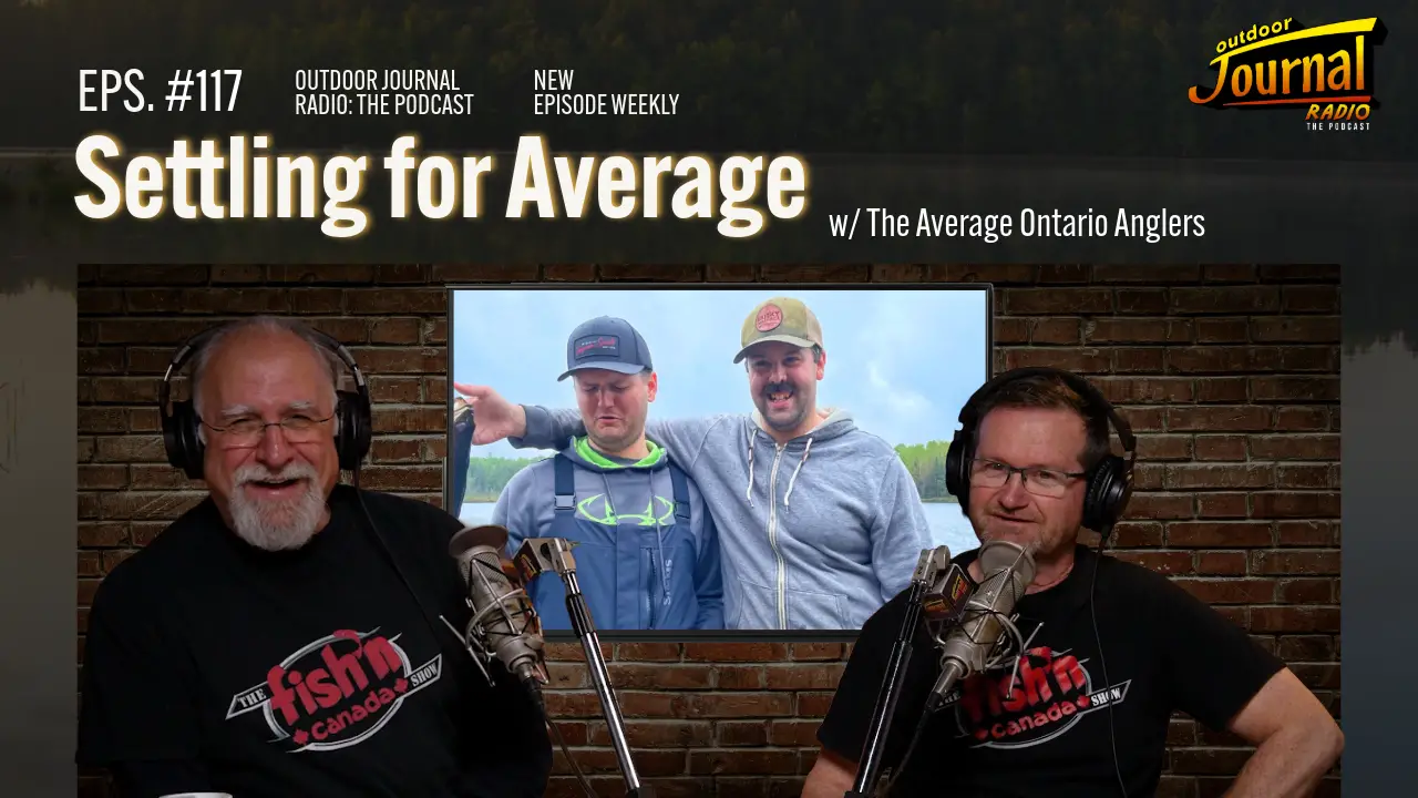 Settling for Average (w/ the Average Ontario Anglers) | Outdoor Journal Radio ep. 117